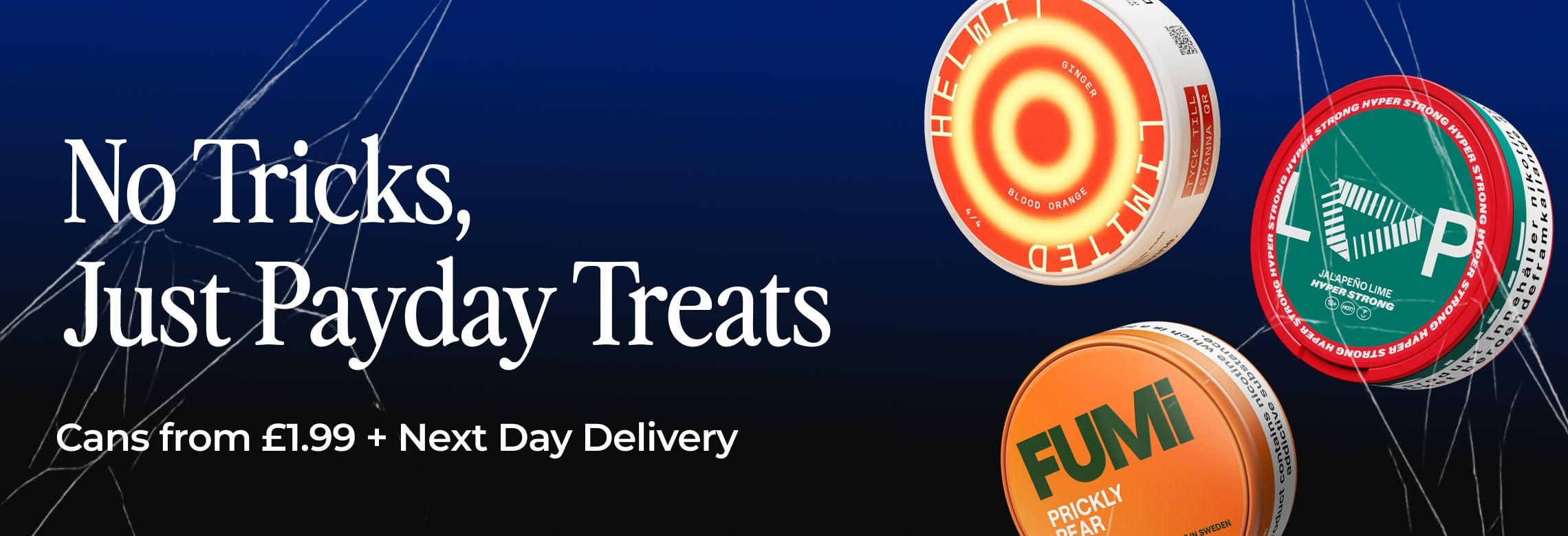 No Tricks, Just Payday Treats. Cans from £1.99 + Next Day delivery